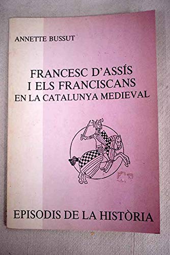 Imagen de archivo de Francesc d'Assi?s i els franciscans en la Catalunya medieval: De l'imaginari i de la vida quotidiana (Episodis de la histo?ria) (Catalan Edition) a la venta por Iridium_Books