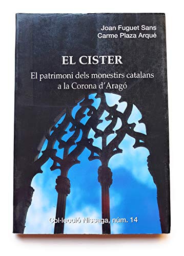 EL CISTER. EL PATRIMONI DELS MONESTIRS CATALANS A LA CORONA D'ARAGO - FUGUET SANS, J. / C. PLAZA ARQUE