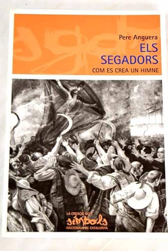 Stock image for ELS SEGADORS, COM ES CREA UN HIMNE (La creaci dels smbols nacionals de Catalunya, Band 2) for sale by medimops