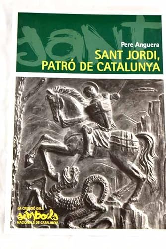Imagen de archivo de SANT JORDI, PATR DE CATALUNYA (La creaci dels smbols nacionals de Catalunya, Band 4) a la venta por medimops