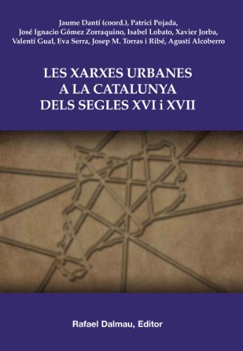 Imagen de archivo de Les Xarxes Urbanes a la Catalunya Dels Segles XVI I XVII a la venta por Iridium_Books