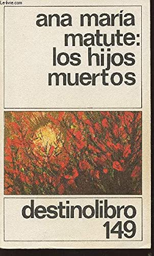 Hijos muertos, Los. (Premio de la Crítica 1958; Premio Nacional de Literatura 1959).