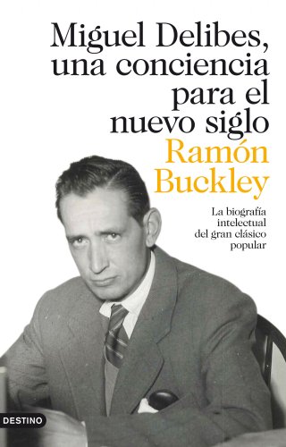 9788423320967: Miguel Delibes, una conciencia para el nuevo siglo: La biografa intelectual del gran clsico popular