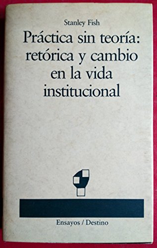 Stock image for Practica sin teoria : retorica y cambio en la vida institucional for sale by Releo