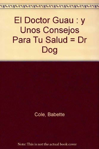 Stock image for El Doctor Guau : Y Unos Consejos Para Tu Salud = Dr Dog for sale by Iridium_Books