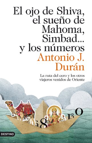 El ojo de Shiva, el sueÃ±o de Mahoma, Simbad... y los nÃºmeros: La ruta del cero y los otros viajeros venidos de Oriente (9788423324040) by DurÃ¡n, Antonio J.