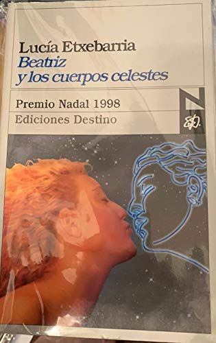 BEATRIZ Y LOS CUERPOS CELESTES PREMIO NADAL 1998