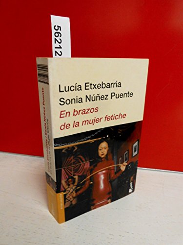 En brazos de la mujer fetiche (Spanish Edition) (9788423334599) by Etxebarria, LucÃ­a