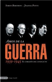 Amos de la guerra/ Masters of the war: El Corazon Del Conflicto, 1939-1945 (Spanish Edition) (9788423339099) by Berthon, Simon; Potts, Joanna