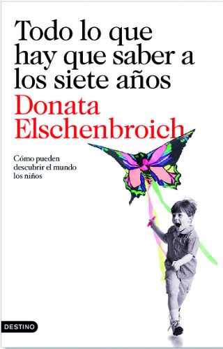 Todo lo que hay que saber a los siete años: Cómo pueden descubrir el mundo los niños (Imago Mundi) (Spanish Edition) - Elschenbroich, Donata