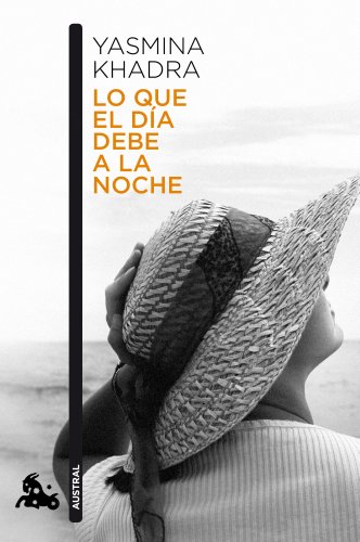 LO QUE EL DÍA DEBE A LA NOCHE - KHADRA, YASMINA