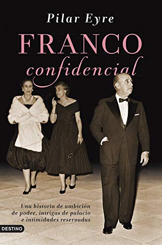 9788423347414: Franco confidencial: Una historia de ambicin de poder, intrigas de palacio e intimidadaes reservadas