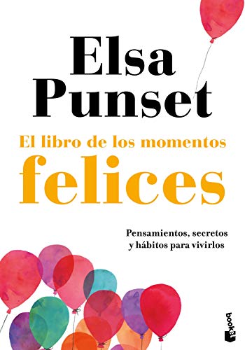 Imagen de archivo de El libro de los momentos felices: Pensamientos, secretos y hbitos para vivirlos a la venta por medimops