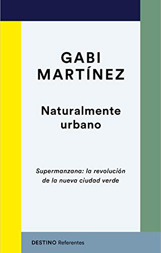 Imagen de archivo de NATURALMENTE URBANO. Supermanzana: la revolucin de la nueva ciudad verde a la venta por KALAMO LIBROS, S.L.