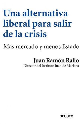 9788423412969: Una alternativa liberal para salir de la crisis: Ms mercado y menos Estado