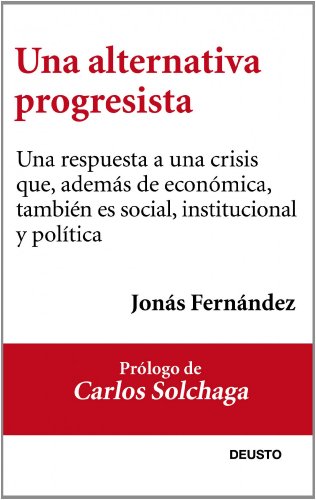 9788423417407: Una alternativa progresista: Una respuesta a la crisis econmica e institucional de Espaa (Deusto)