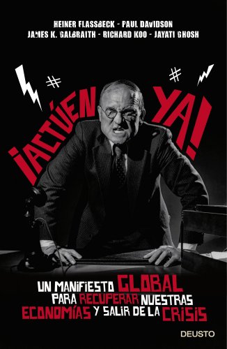 Â¡ActÃºen ya!: Un manifiesto global para recuperar nuestras economÃ­as y salir de la crisis (9788423418251) by Flassbeck, Heiner; Davidson, Paul; Galbraith, James K.; Koo, Richard; Ghosh, Jayati