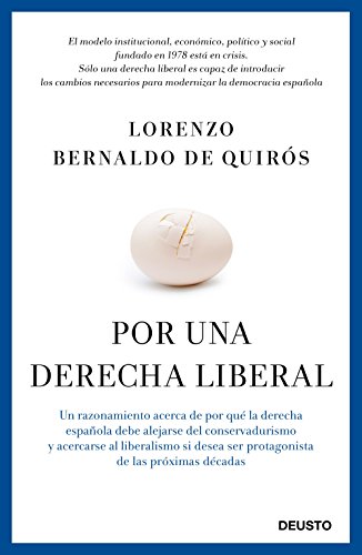 9788423419524: Por una derecha liberal: Un razonamiento acerca de por qu la derecha espaola debe alejarse del conservadurismo y acercarse al liberalismo si desea ser protagonista de las prximas dcadas (Deusto)