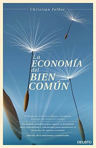 9788423420896: La economa del bien comn: Un modelo econmico que supera la dicotoma entre capitalismo y comunismo para maximizar el bienestar de nuestra sociedad (Deusto)