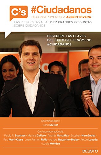 9788423421077: Ciudadanos : deconstruyendo a Albert Rivera : las respuestas a las diez grandes preguntas sobre Ciudadanos