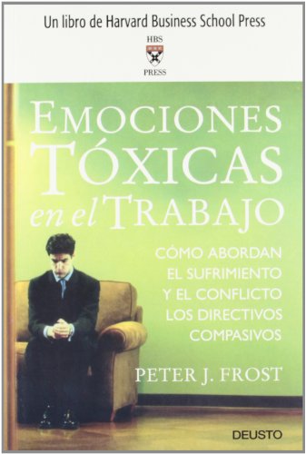 Imagen de archivo de Emociones Toxicas En El Trabajo: Como abordan el sufrimiento y el conflicto los directivos compasivos / Toxic Emotions at Work (Spanish Edition) a la venta por Midtown Scholar Bookstore