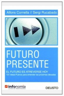 Imagen de archivo de Futuro presente, el futuro es atreverse hoy : 101 ideas-fuerza para entender las prximas dcadas (MANAGEMENT) a la venta por medimops