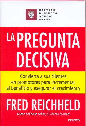 Imagen de archivo de La pregunta decisiva : convierta a sus clientes en promotores para incrementar el beneficio y asegurar el crecimiento a la venta por medimops