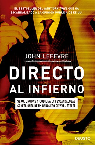 Imagen de archivo de DIRECTO AL INFIERNO. Sexo, drogas y codicia: las escandalosas confesiones de un banquero de Wall Street a la venta por KALAMO LIBROS, S.L.