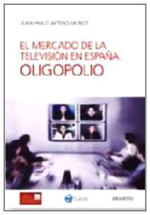 Stock image for El mercado de la televisin en Espaa: Oligopolio for sale by LibroUsado  |  Tik Books SO