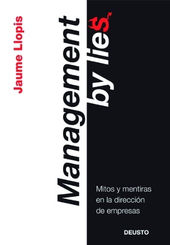 Beispielbild fr Management by lies : mitos y mentiras en la direcci n de empresas zum Verkauf von WorldofBooks