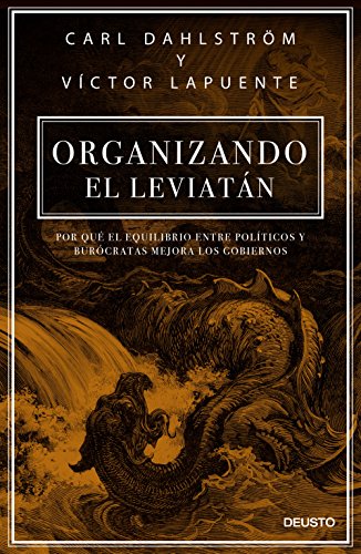 Stock image for ORGANIZANDO EL LEVIATHAN: POR QU EL EQUILIBRIO ENTRE POLTICOS Y BURCRATAS MEJORA LOS GOBIERNOS for sale by KALAMO LIBROS, S.L.