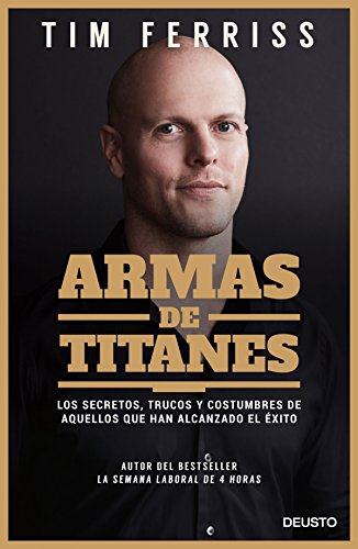 9788423428946: Armas de titanes : los secretos, trucos y costumbres de aquellos que han alcanzado el xito