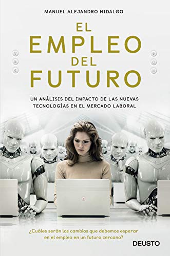 Beispielbild fr El empleo del futuro: Un anlisis del impacto de las nuevas tecnologas en el mercado laboral (Deusto) zum Verkauf von medimops