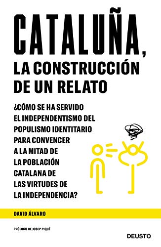 Imagen de archivo de Catalua, la construccin de un relato: Cmo se ha servido el independentismo del populismo identitario para convencer a la mitad de la poblacin . virtudes de la independencia? (Sin coleccin) a la venta por medimops
