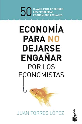 Imagen de archivo de Economa para no dejarse engañar por los economistas: 50 claves para entender los problemas econ micos actuales a la venta por WorldofBooks