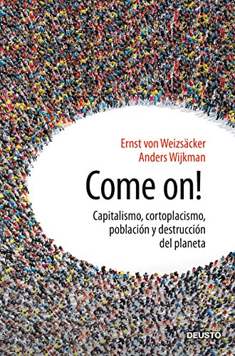 Imagen de archivo de Come on!: Capitalismo, cortoplacismo, poblacin y destruccin del planeta (Deusto) a la venta por medimops