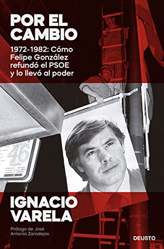 Stock image for Por el cambio: 1972-1982: Cmo Felipe Gonzlez refund el PSOE y lo llev al poder for sale by Ammareal
