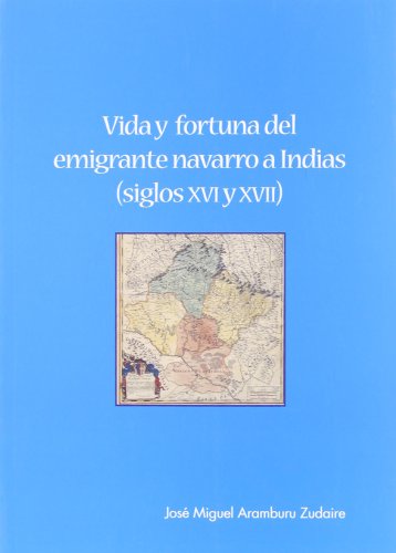 Beispielbild fr Vida y fortuna del emigrante navarro a indias (siglo XVI y XVII) zum Verkauf von Agapea Libros