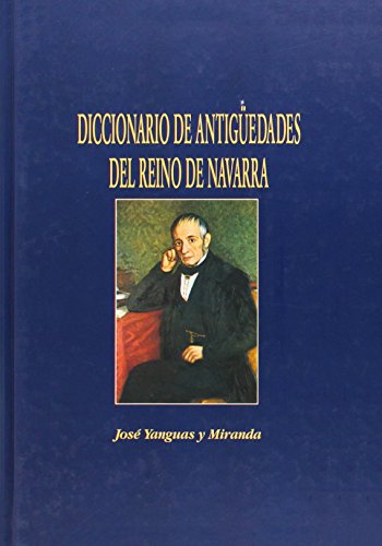 Stock image for DICCIONARIO DE ANTIGEDADES DE REINO DE NAVARRA for sale by Librerias Prometeo y Proteo