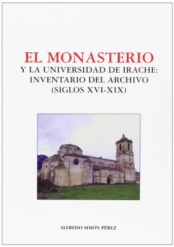 Imagen de archivo de El Monasterio y la Universidad de Irache: inventario del archivo (siglos XVI-XIX) a la venta por Agapea Libros