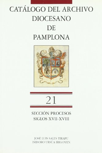 Catálogo del Archivo Diocesano de Pamplona .T. 21: Sección procesos - Sales Tirapu, José Luis; Ursúa Irigoyen, Isidoro