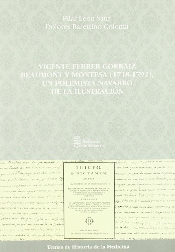 Beispielbild fr Vicente Ferrer Gorraiz Beaumont y Montesa (1718-1792), un polemista navarro de la Ilustraci�n (Temas de historia de la medicina) (Spanish Edition) zum Verkauf von Wonder Book