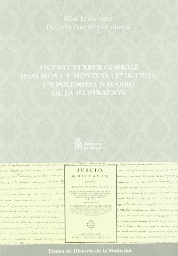 Stock image for Vicente Ferrer Gorraiz Beaumont y Montesa (1718-1792), un polemista navarro de la Ilustraci�n (Temas de historia de la medicina) (Spanish Edition) for sale by Wonder Book