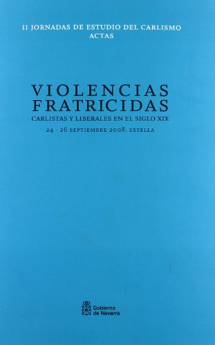 Beispielbild fr Violencias fratricidas: carlistas y liberales en el siglo XIX. Actas de las II Jornadas de Estudio del Carlismo, del 24 al 26 de septiembre de 2008 en Estella zum Verkauf von Agapea Libros