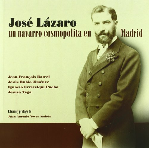 Imagen de archivo de Jose lazaro un navarro cosmopolita en madrid a la venta por Hamelyn