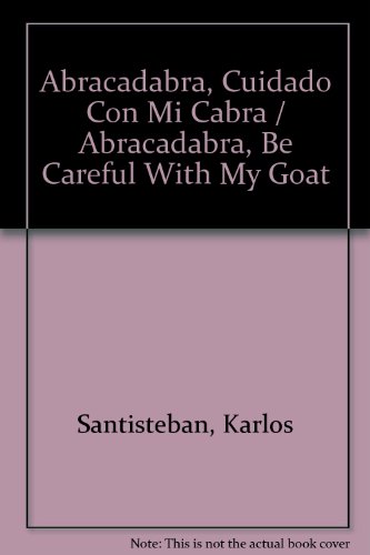 Imagen de archivo de Abracadabra, Cuidado Con Mi Cabra / Abracadabra, Be Careful With My Goat a la venta por medimops