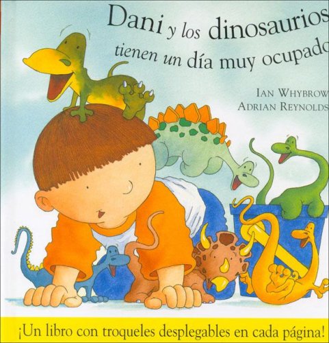 Dani y los dinosaurios tienen un dia muy ocupado / Dani and the Dinosaurs Have a Busy Day (Dani y los Dinosaurios/ Dani and the Dinosaurs) (Spanish Edition) (9788423668113) by Whybrow, Ian