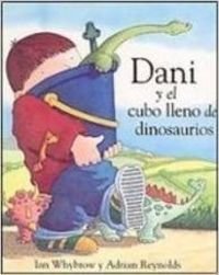 Dani Y El Cubo Lleno De Dinosaurios / Harry and the Bucket Full of Dinosaurs (Dani Y Los Dinosaurios/Dani And the Dinosaurs) (Spanish Edition) (9788423668199) by Pujol, Josep