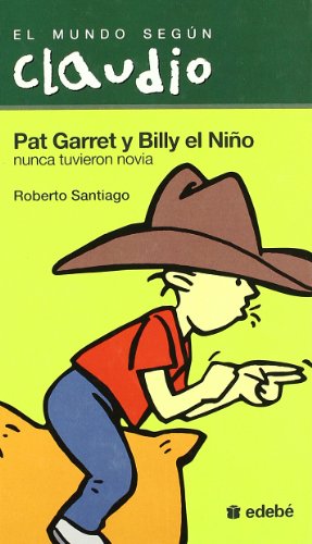 Beispielbild fr Pat Garret y Billy el nio nunca tuvieron novia (El Mundo Segun Claudio) zum Verkauf von medimops