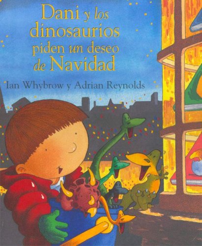 Dani Y Los Dinosaurios Piden Un Deseo De Navidad / Harry And the Dinosaurs Make a Christmas Wish (Dani Y Los Dinosaurios/Dani And the Dinosaurs) (Spanish Edition) (9788423674725) by Whybrow, Ian